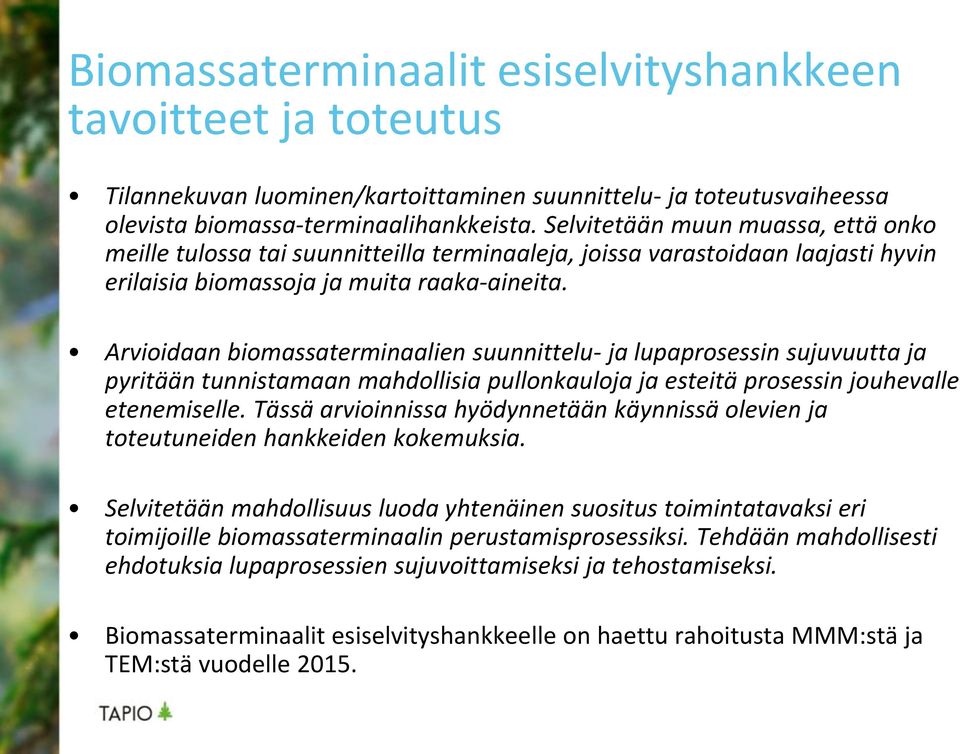 Arvioidaan biomassaterminaalien suunnittelu- ja lupaprosessin sujuvuutta ja pyritään tunnistamaan mahdollisia pullonkauloja ja esteitä prosessin jouhevalle etenemiselle.