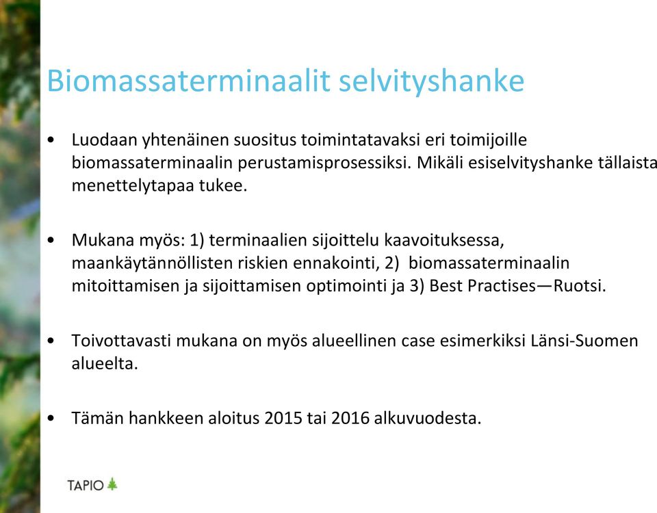 Mukana myös: 1) terminaalien sijoittelu kaavoituksessa, maankäytännöllisten riskien ennakointi, 2) biomassaterminaalin