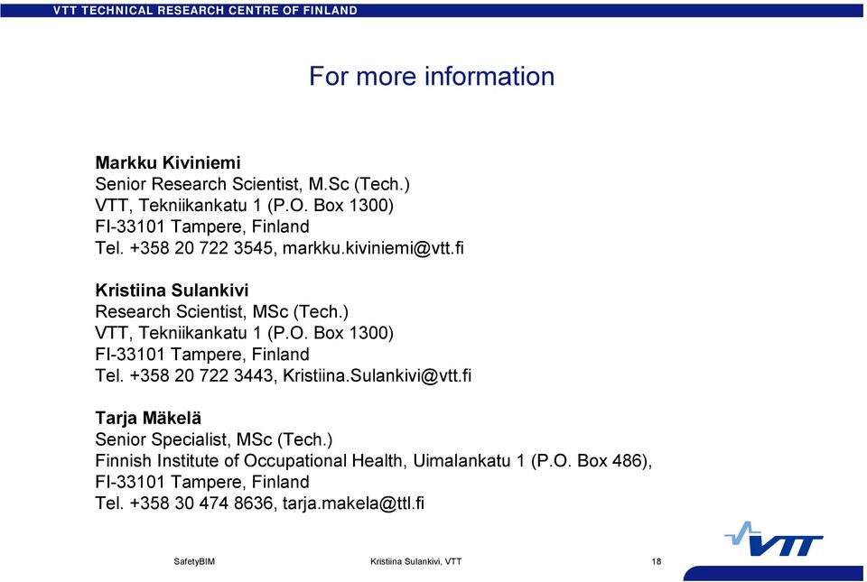 ) VTT, Tekniikankatu 1 (P.O. Box 1300) FI-33101 Tampere, Finland Tel. +358 20 722 3443, Kristiina.Sulankivi@vtt.