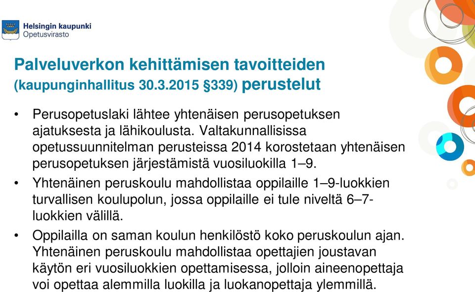 Yhtenäinen peruskoulu mahdollistaa oppilaille 1 9-luokkien turvallisen koulupolun, jossa oppilaille ei tule niveltä 6 7- luokkien välillä.