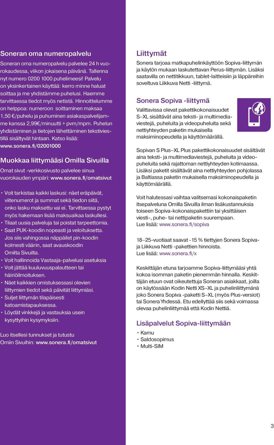Hinnoittelumme on helppoa: numeroon soittaminen maksaa 1,50 /puhelu ja puhuminen asiakaspalvelijamme kanssa 2,99 /minuutti + pvm/mpm.