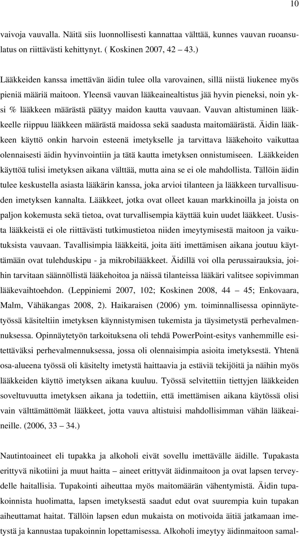 Yleensä vauvan lääkeainealtistus jää hyvin pieneksi, noin yksi % lääkkeen määrästä päätyy maidon kautta vauvaan.