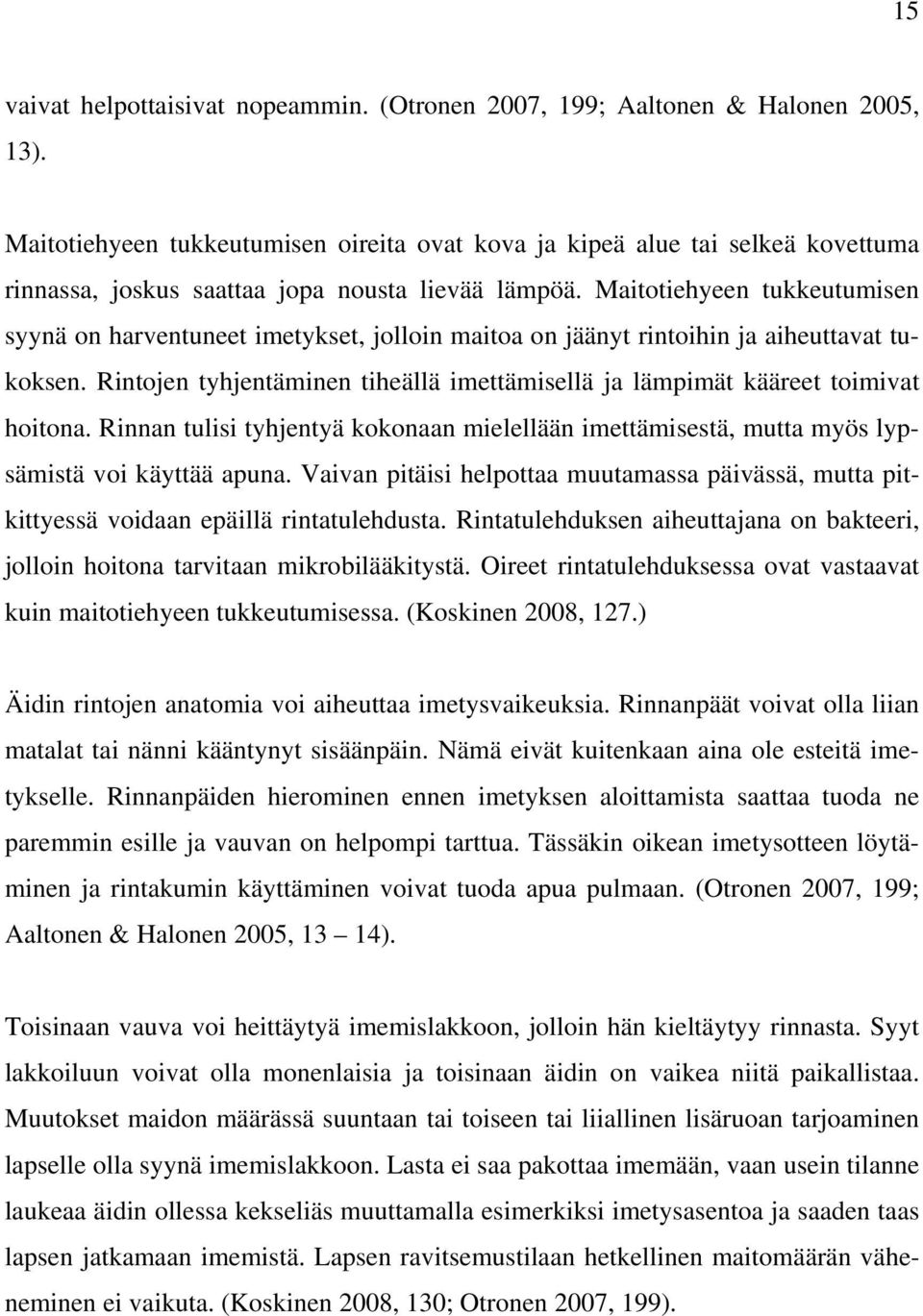 Maitotiehyeen tukkeutumisen syynä on harventuneet imetykset, jolloin maitoa on jäänyt rintoihin ja aiheuttavat tukoksen.