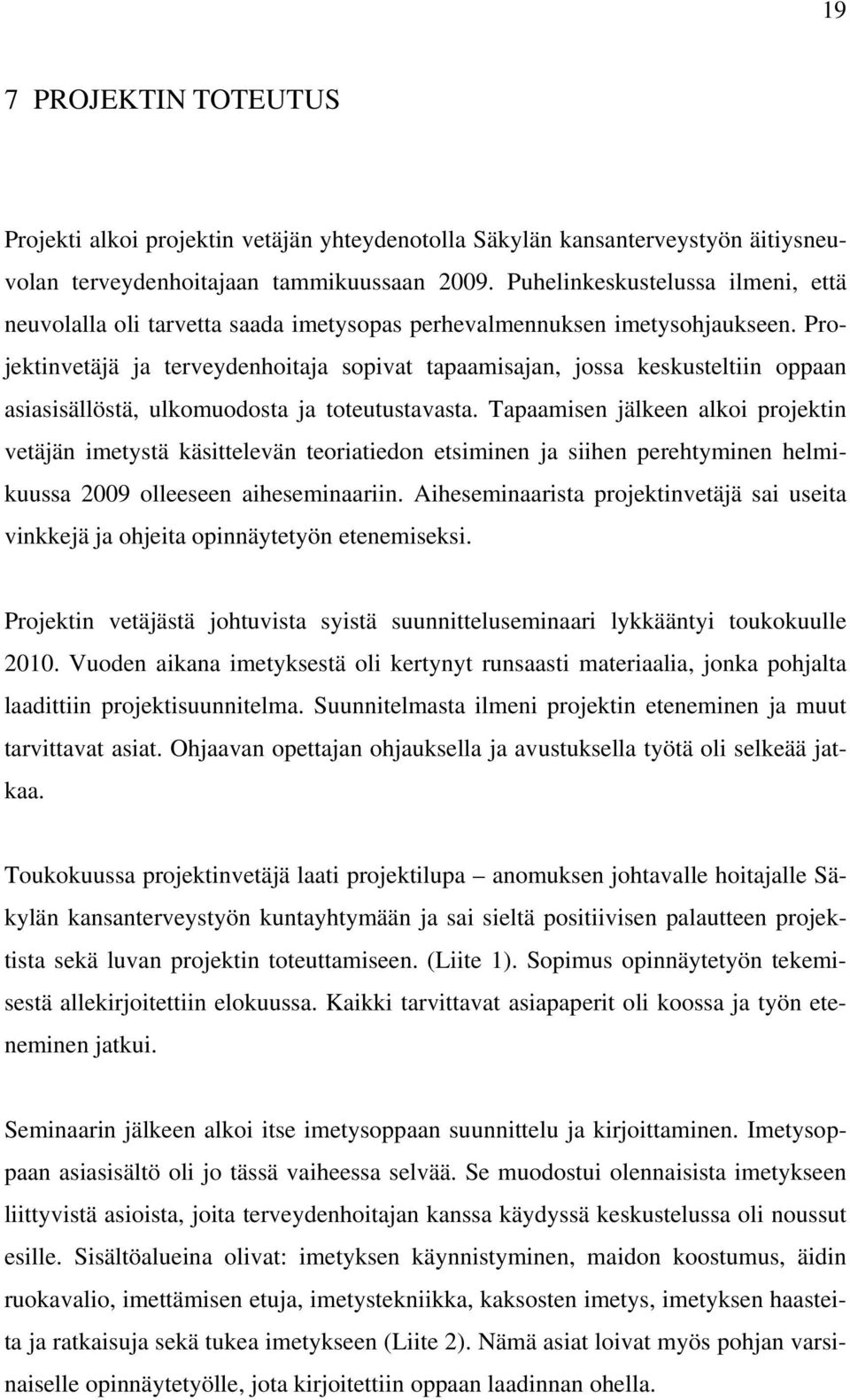 Projektinvetäjä ja terveydenhoitaja sopivat tapaamisajan, jossa keskusteltiin oppaan asiasisällöstä, ulkomuodosta ja toteutustavasta.