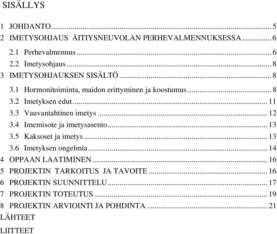 3 Vauvantahtinen imetys... 12 3.4 Imemisote ja imetysasento... 13 3.5 Kaksoset ja imetys... 13 3.6 Imetyksen ongelmia.
