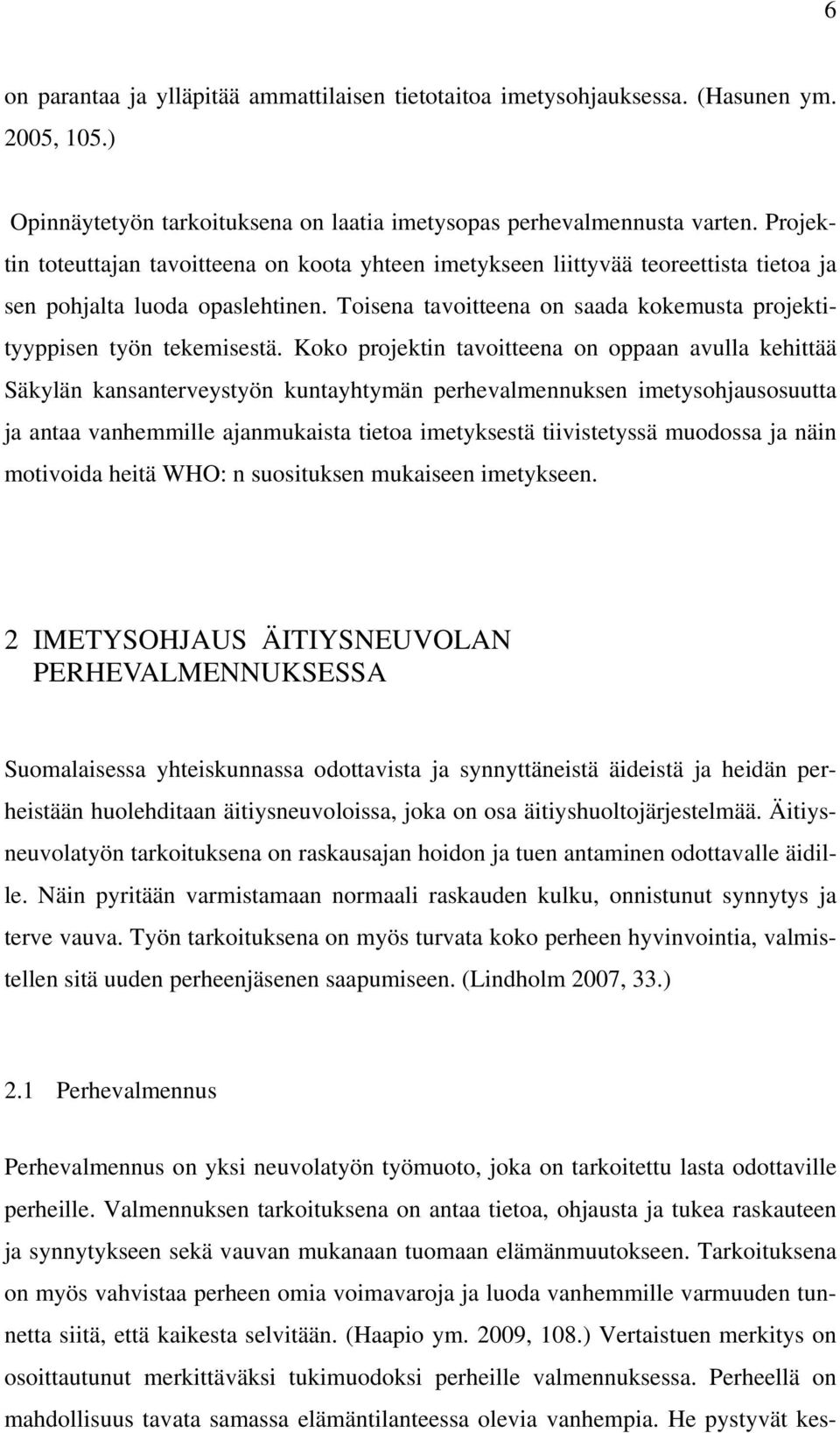 Toisena tavoitteena on saada kokemusta projektityyppisen työn tekemisestä.