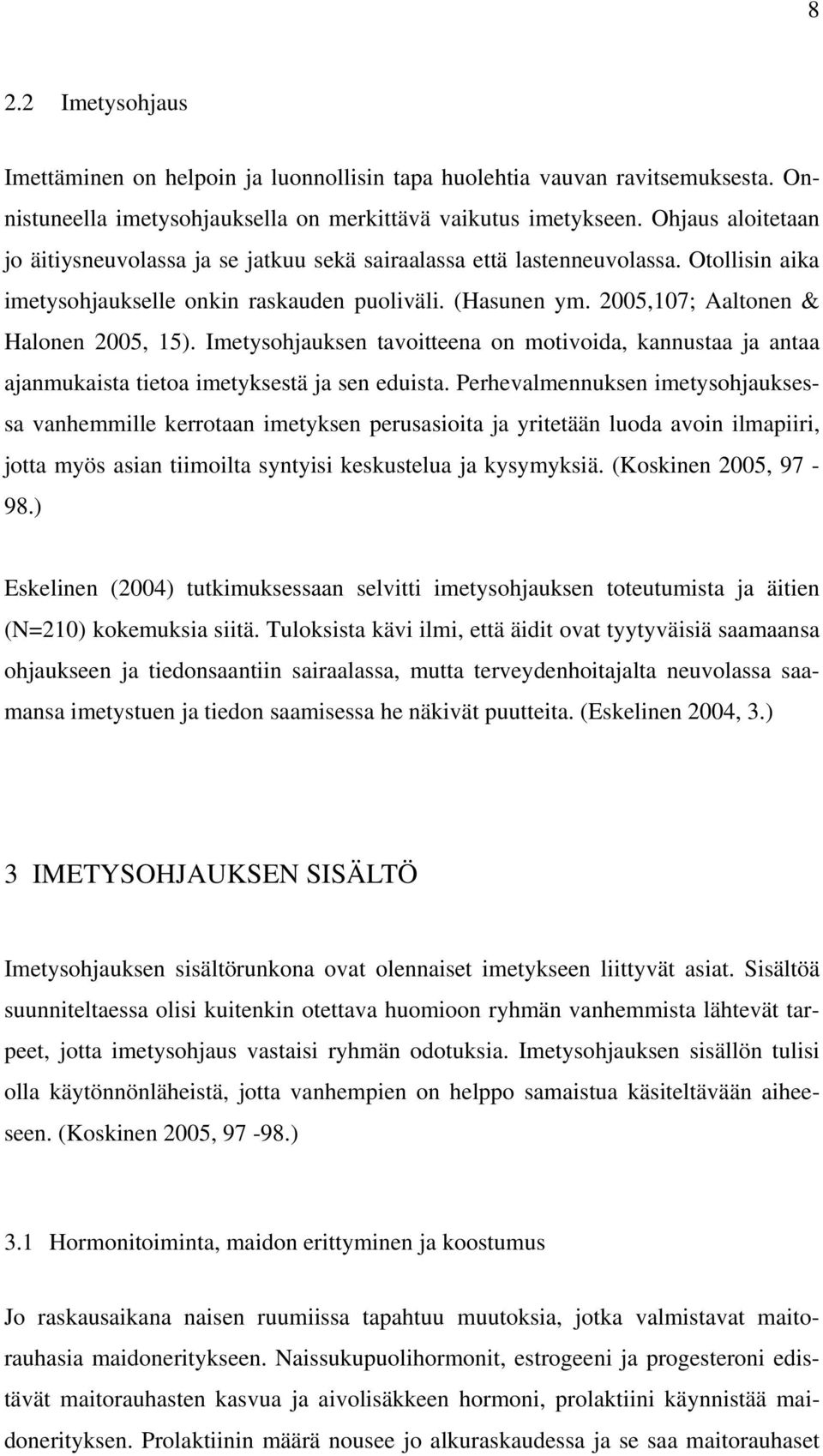 2005,107; Aaltonen & Halonen 2005, 15). Imetysohjauksen tavoitteena on motivoida, kannustaa ja antaa ajanmukaista tietoa imetyksestä ja sen eduista.