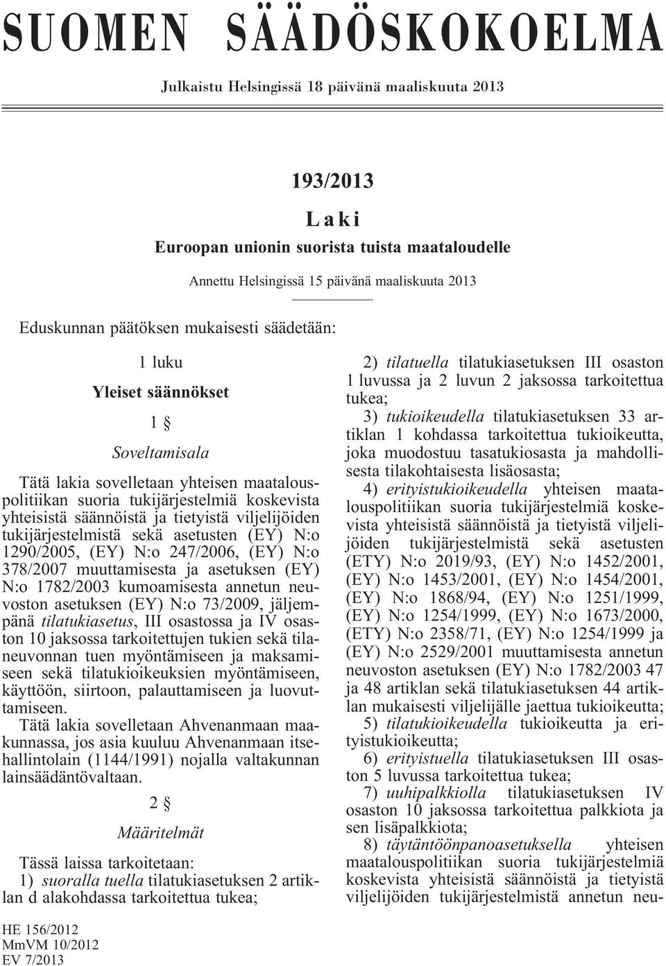 viljelijöiden tukijärjestelmistä sekä asetusten (EY) N:o 1290/2005, (EY) N:o 247/2006, (EY) N:o 378/2007 muuttamisesta ja asetuksen (EY) N:o 1782/2003 kumoamisesta annetun neuvoston asetuksen (EY)