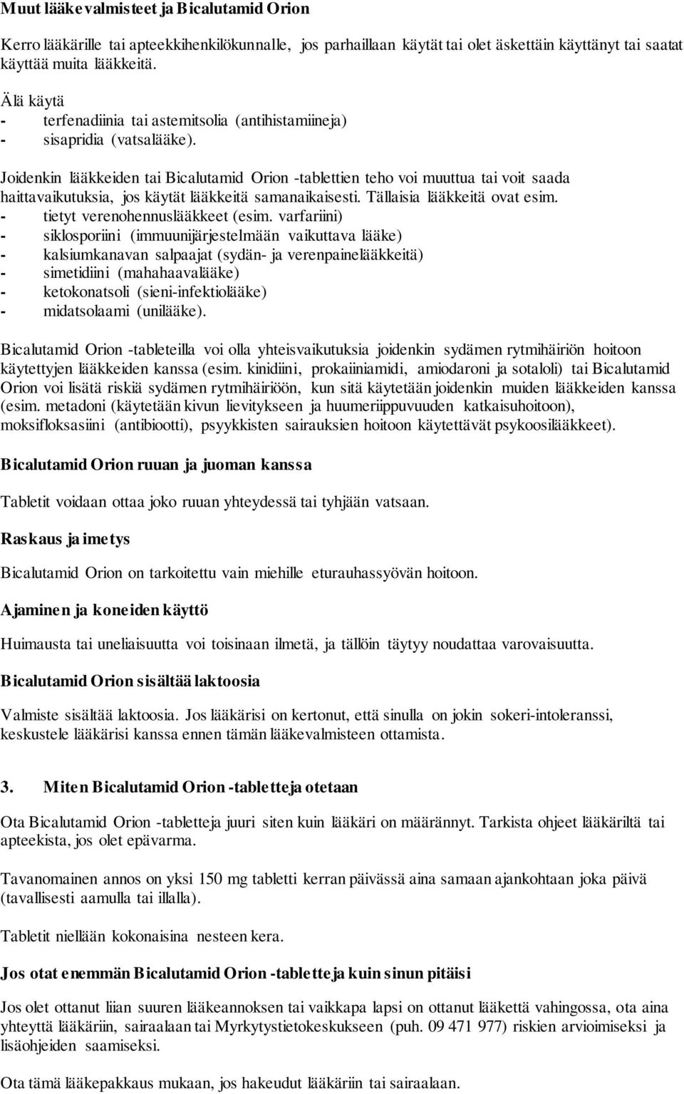 Joidenkin lääkkeiden tai Bicalutamid Orion -tablettien teho voi muuttua tai voit saada haittavaikutuksia, jos käytät lääkkeitä samanaikaisesti. Tällaisia lääkkeitä ovat esim.