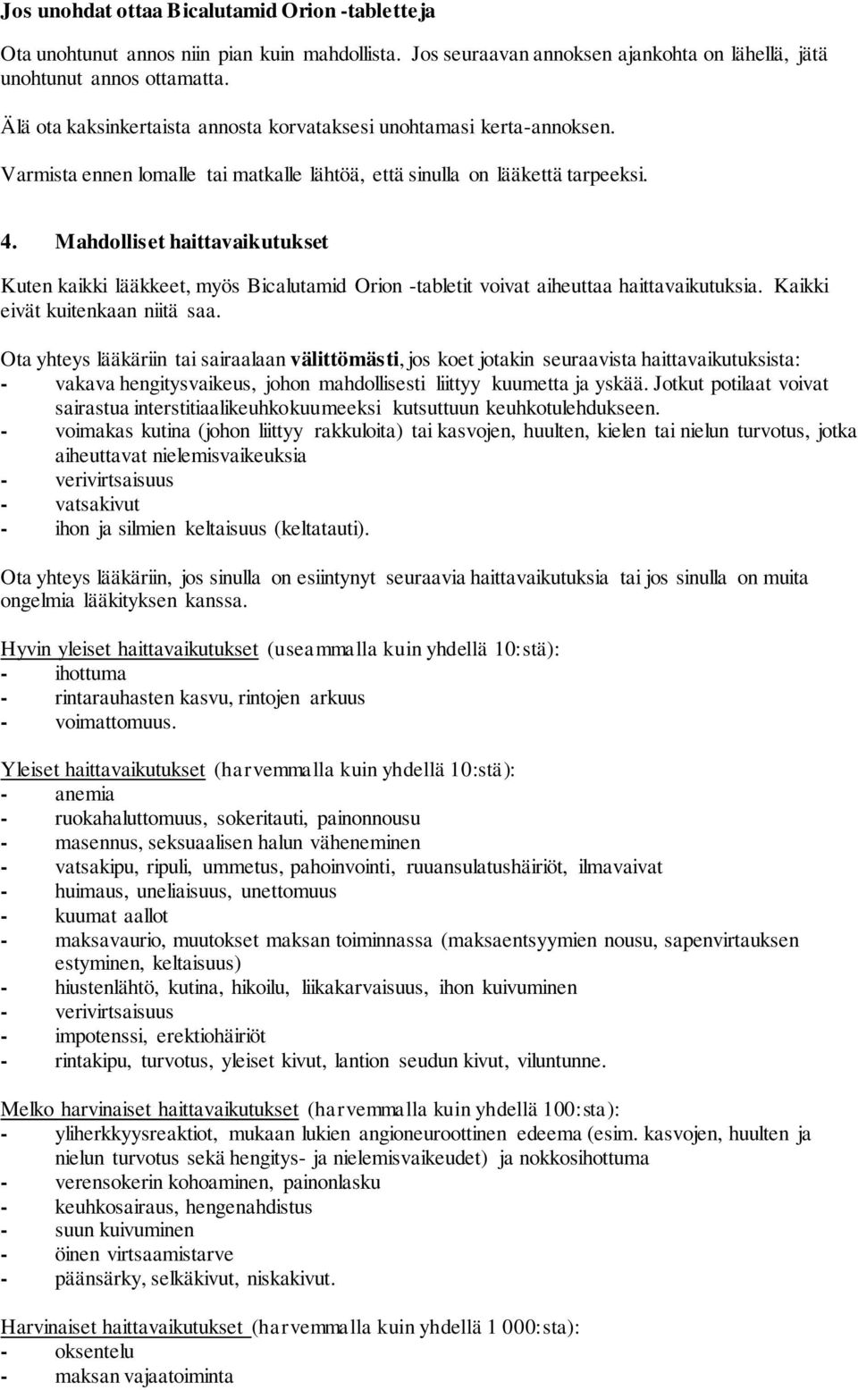 Mahdolliset haittavaikutukset Kuten kaikki lääkkeet, myös Bicalutamid Orion -tabletit voivat aiheuttaa haittavaikutuksia. Kaikki eivät kuitenkaan niitä saa.