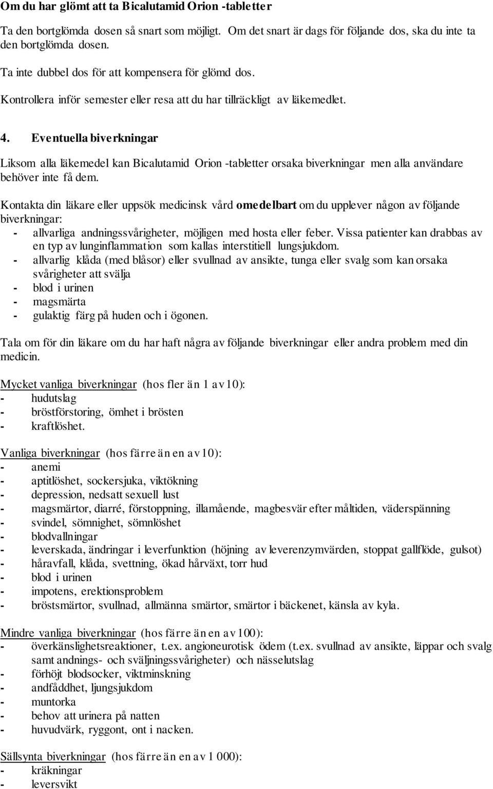 Eventuella biverkningar Liksom alla läkemedel kan Bicalutamid Orion -tabletter orsaka biverkningar men alla användare behöver inte få dem.