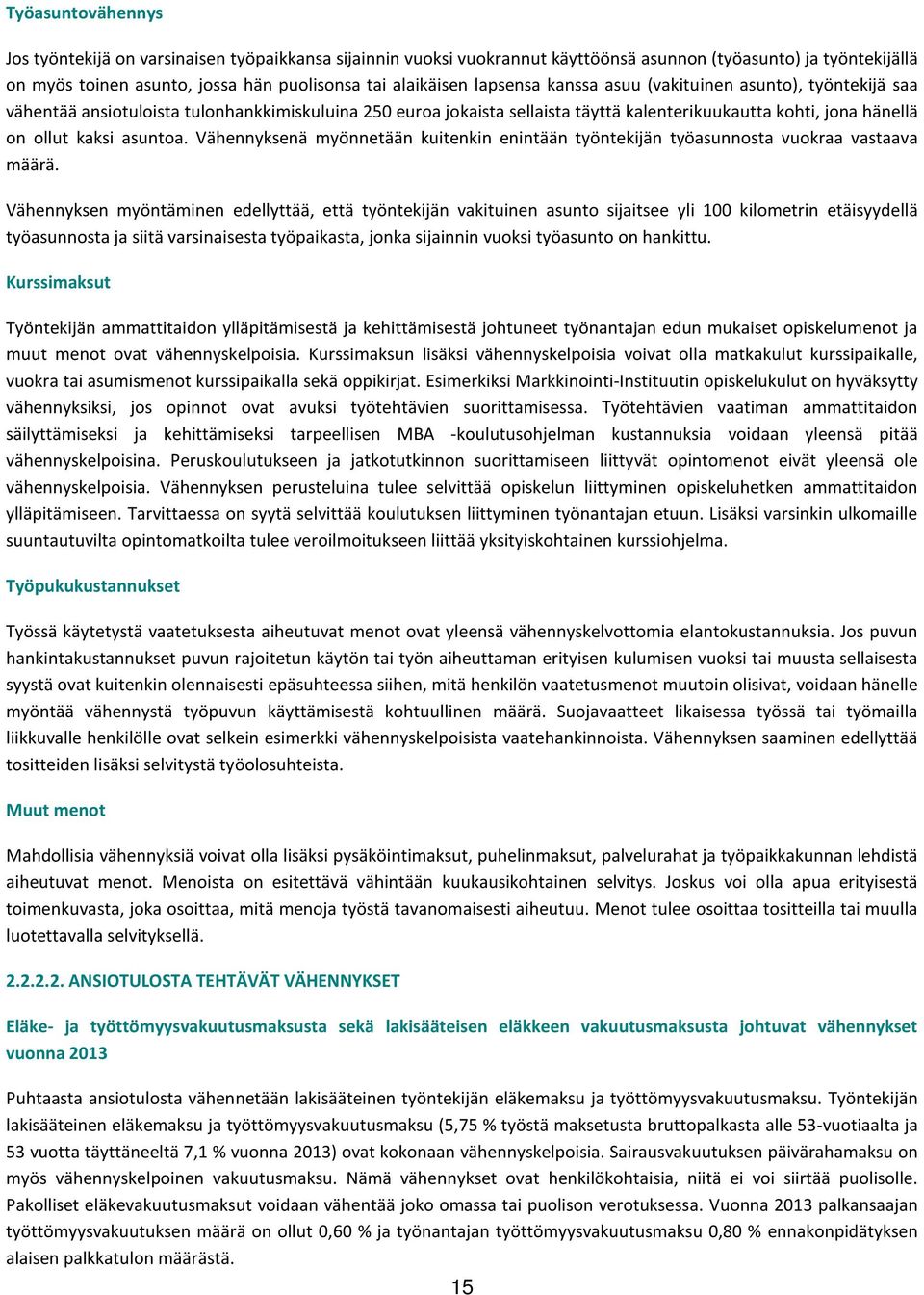 Vähennyksenä myönnetään kuitenkin enintään työntekijän työasunnosta vuokraa vastaava määrä.