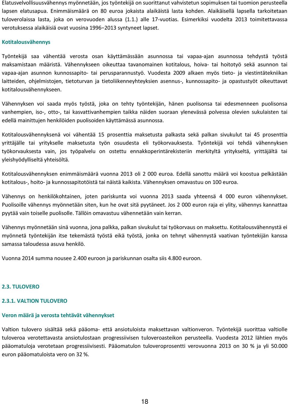 Esimerkiksi vuodelta 2013 toimitettavassa verotuksessa alaikäisiä ovat vuosina 1996 2013 syntyneet lapset.