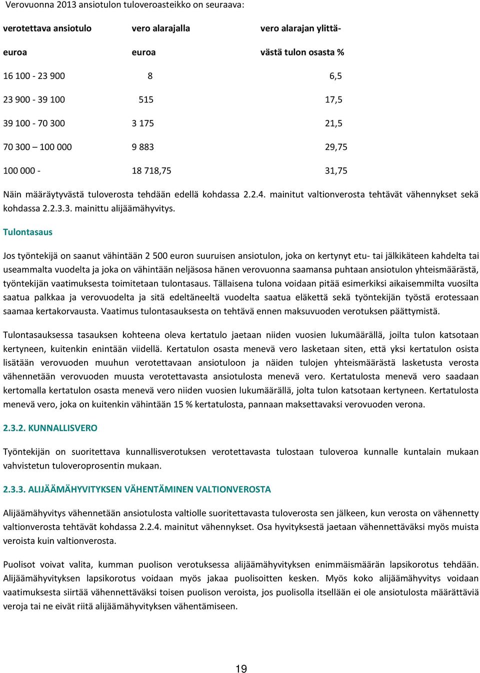 Tulontasaus Jos työntekijä on saanut vähintään 2 500 euron suuruisen ansiotulon, joka on kertynyt etu- tai jälkikäteen kahdelta tai useammalta vuodelta ja joka on vähintään neljäsosa hänen verovuonna