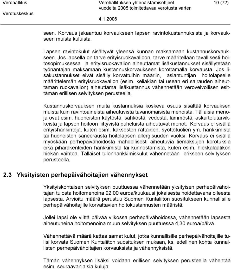 kustannuskorvaukseen korottamalla korvausta. Jos lisäkustannukset eivät sisälly korvattuihin määriin, asiantuntijan hoitolapselle määrittelemän erityisruokavalion (esim.
