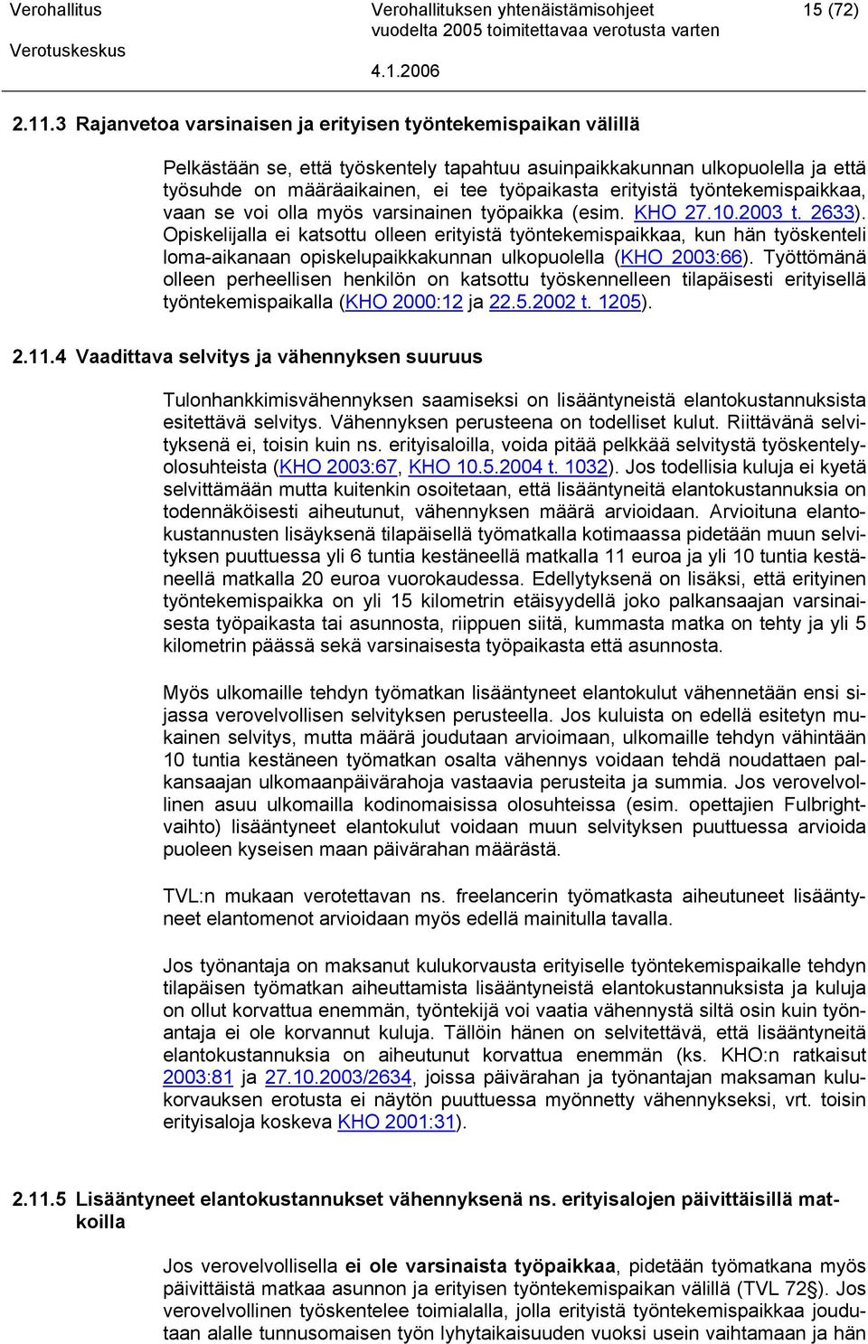 työntekemispaikkaa, vaan se voi olla myös varsinainen työpaikka (esim. KHO 27.10.2003 t. 2633).