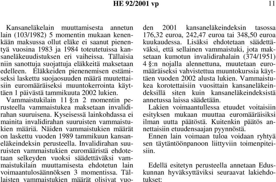 Eläkkeiden pienenemisen estämiseksi laskettu suojaosuuden määrä muutettaisiin euromääräiseksi muuntokerrointa käyttäen 1 päivästä tammikuuta 2002 lukien.