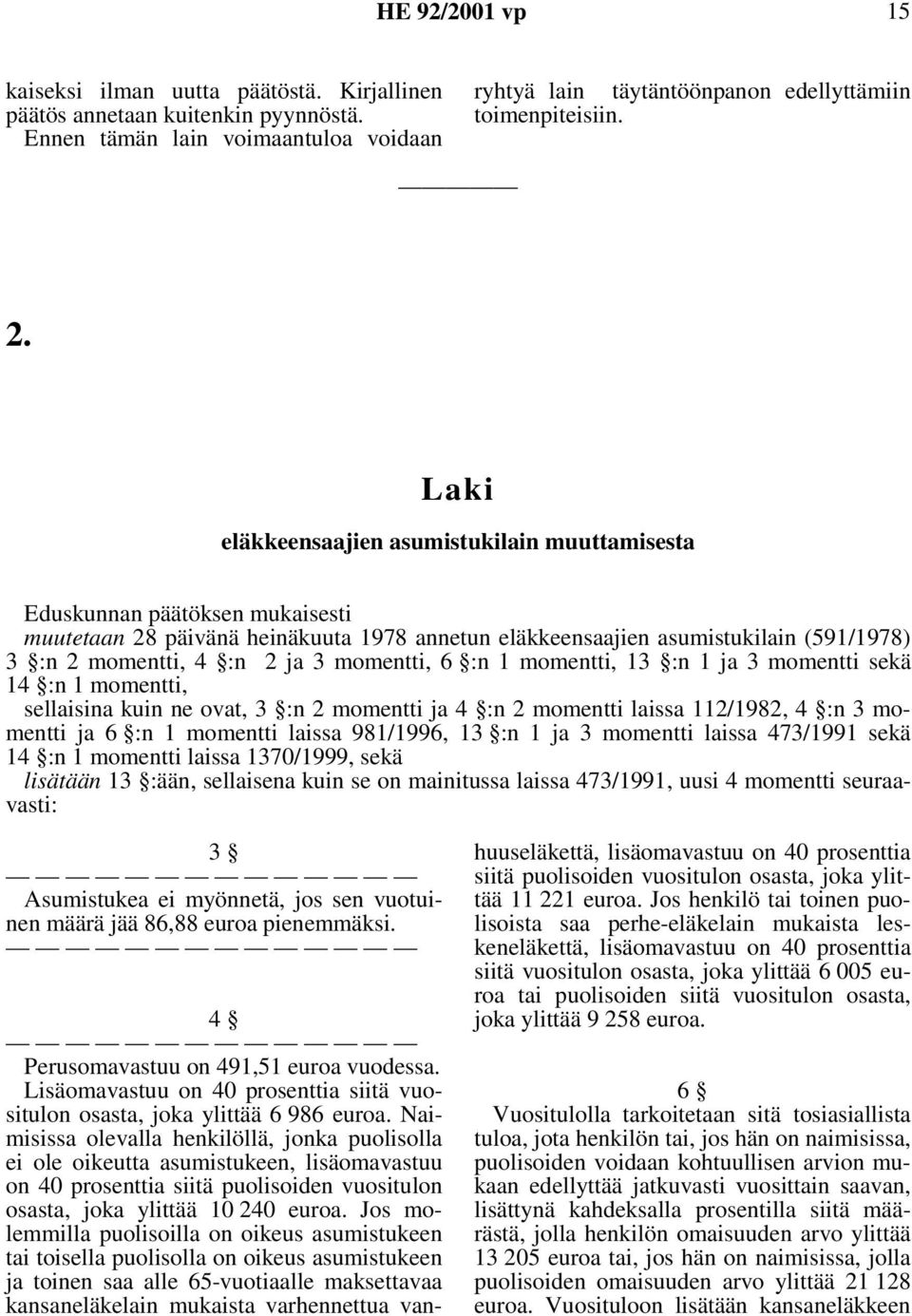 momentti, 6 :n 1 momentti, 13 :n 1 ja 3 momentti sekä 14 :n 1 momentti, sellaisina kuin ne ovat, 3 :n 2 momentti ja 4 :n 2 momentti laissa 112/1982, 4 :n 3 momentti ja 6 :n 1 momentti laissa