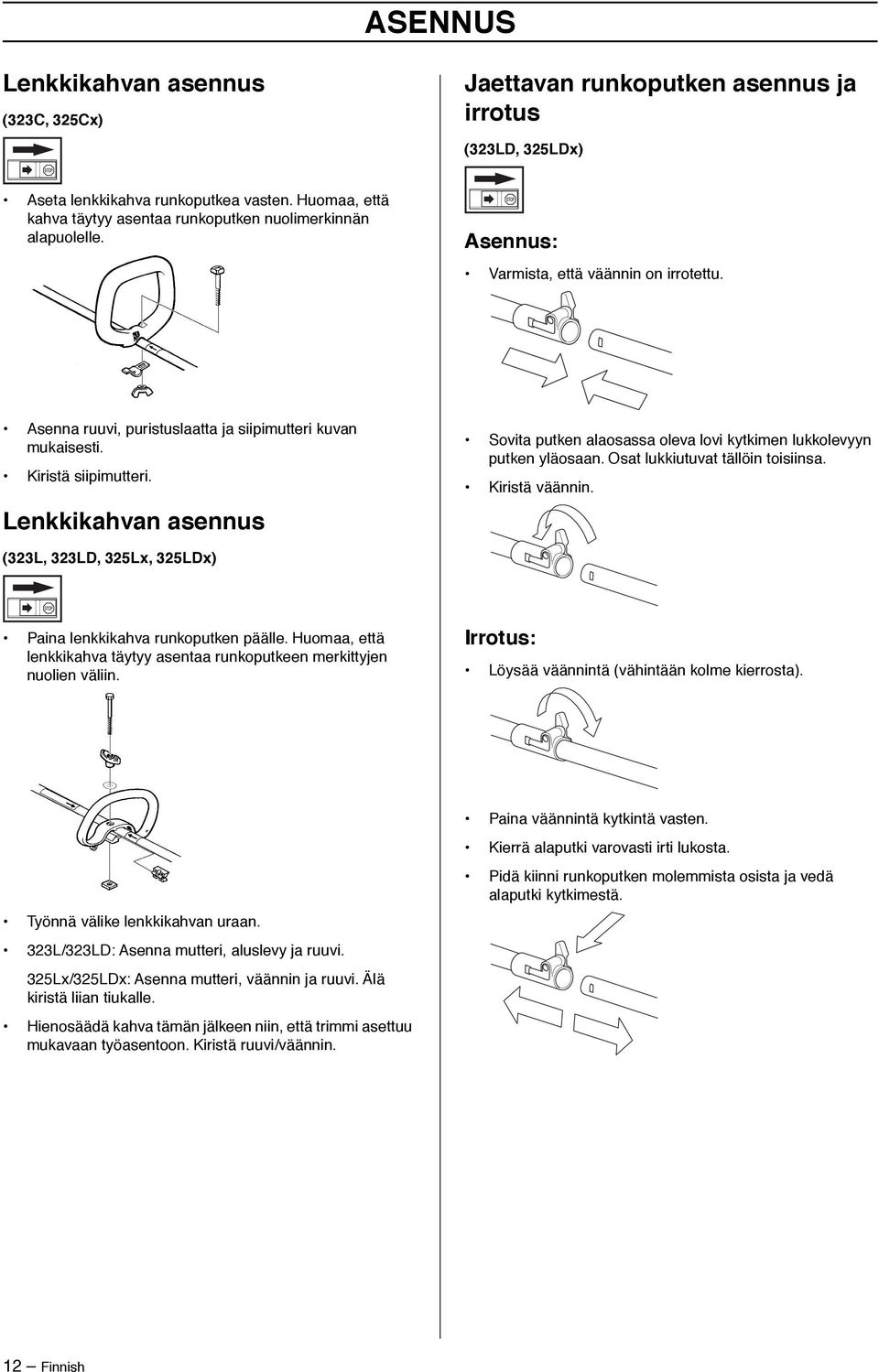 Kiristä siipimutteri. Lenkkikahvan asennus Sovita putken alaosassa oleva lovi kytkimen lukkolevyyn putken yläosaan. Osat lukkiutuvat tällöin toisiinsa. Kiristä väännin.