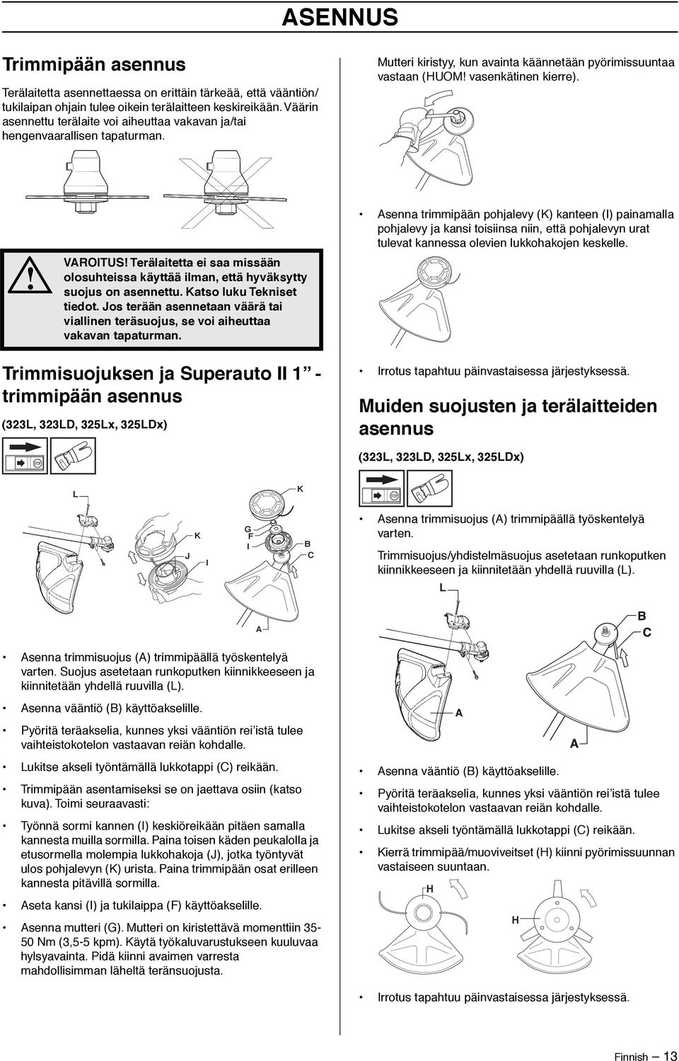 VAROITUS Terälaitetta ei saa missään olosuhteissa käyttää ilman, että hyväksytty suojus on asennettu. Katso luku Tekniset tiedot.
