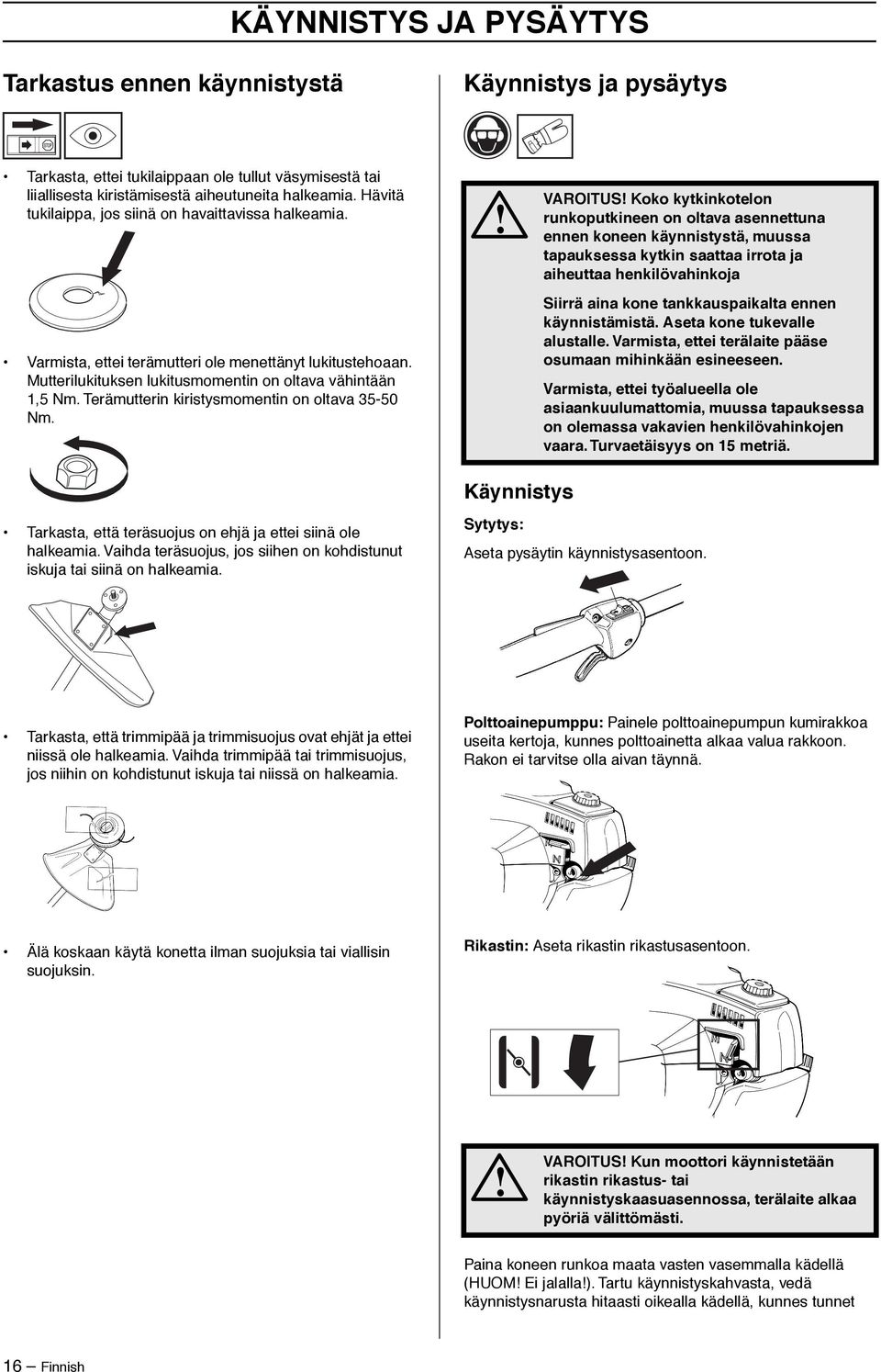 Terämutterin kiristysmomentin on oltava 35-50 Nm.