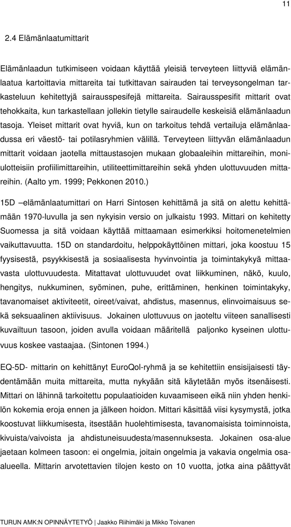 Yleiset mittarit ovat hyviä, kun on tarkoitus tehdä vertailuja elämänlaadussa eri väestö- tai potilasryhmien välillä.