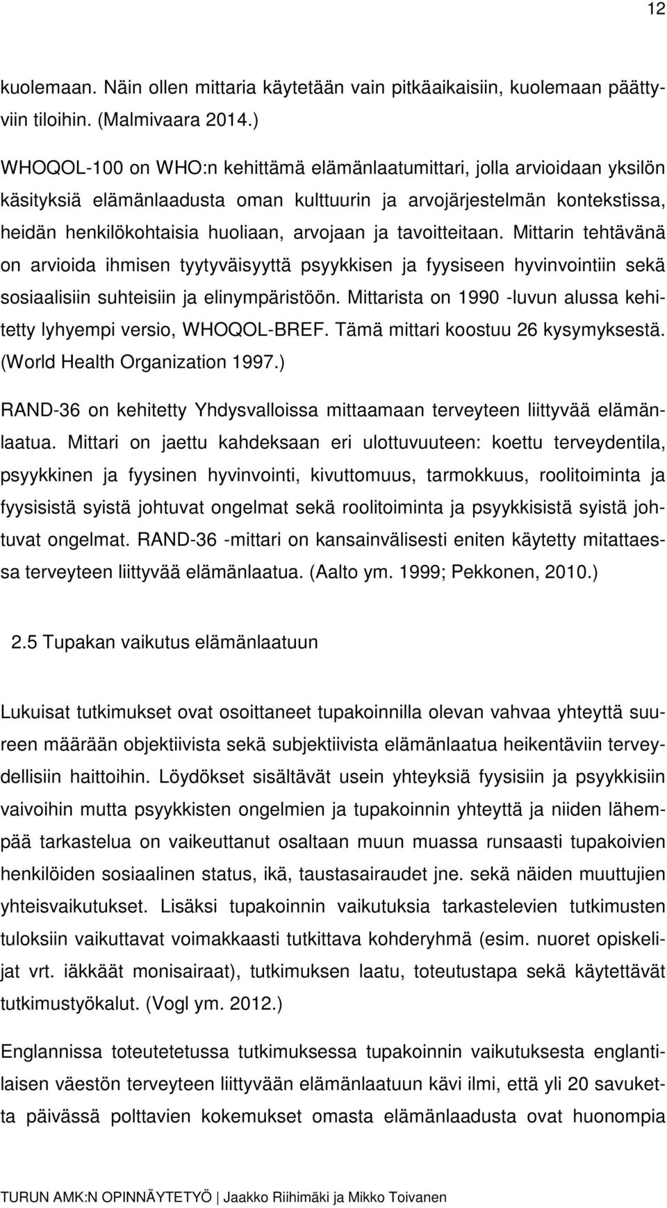 tavoitteitaan. Mittarin tehtävänä on arvioida ihmisen tyytyväisyyttä psyykkisen ja fyysiseen hyvinvointiin sekä sosiaalisiin suhteisiin ja elinympäristöön.