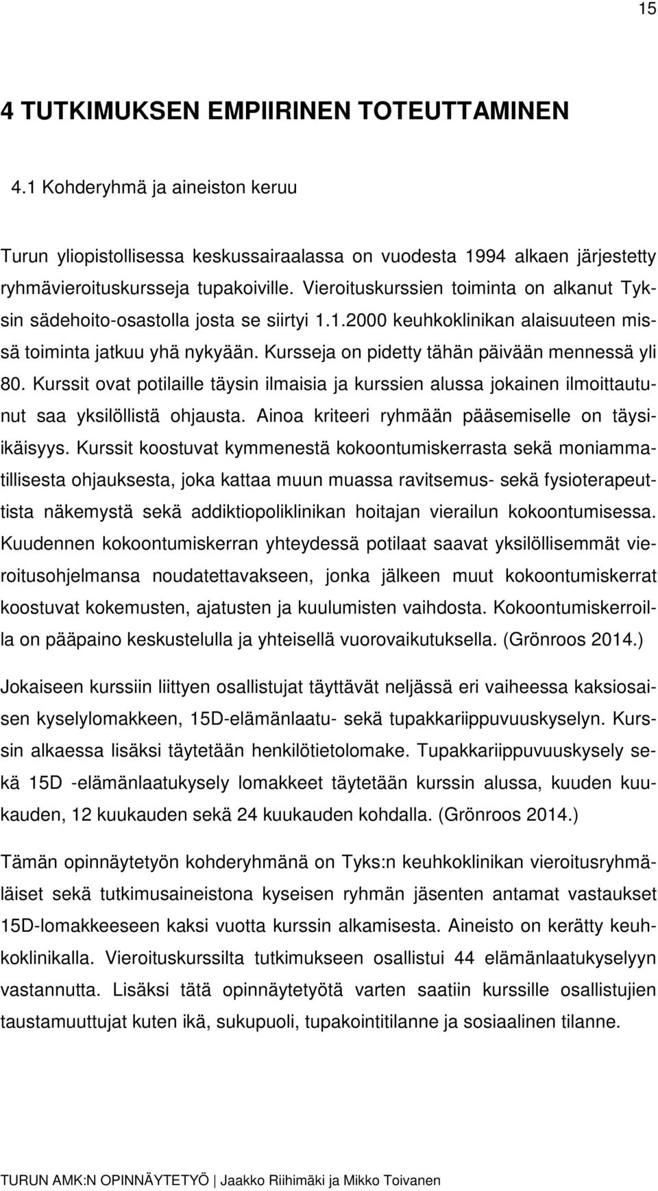 Kursseja on pidetty tähän päivään mennessä yli 80. Kurssit ovat potilaille täysin ilmaisia ja kurssien alussa jokainen ilmoittautunut saa yksilöllistä ohjausta.