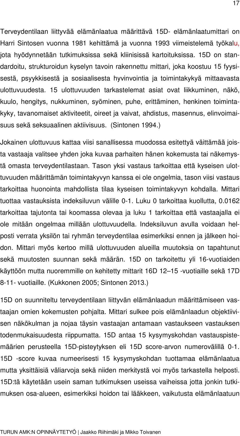 15D on standardoitu, strukturoidun kyselyn tavoin rakennettu mittari, joka koostuu 15 fyysisestä, psyykkisestä ja sosiaalisesta hyvinvointia ja toimintakykyä mittaavasta ulottuvuudesta.