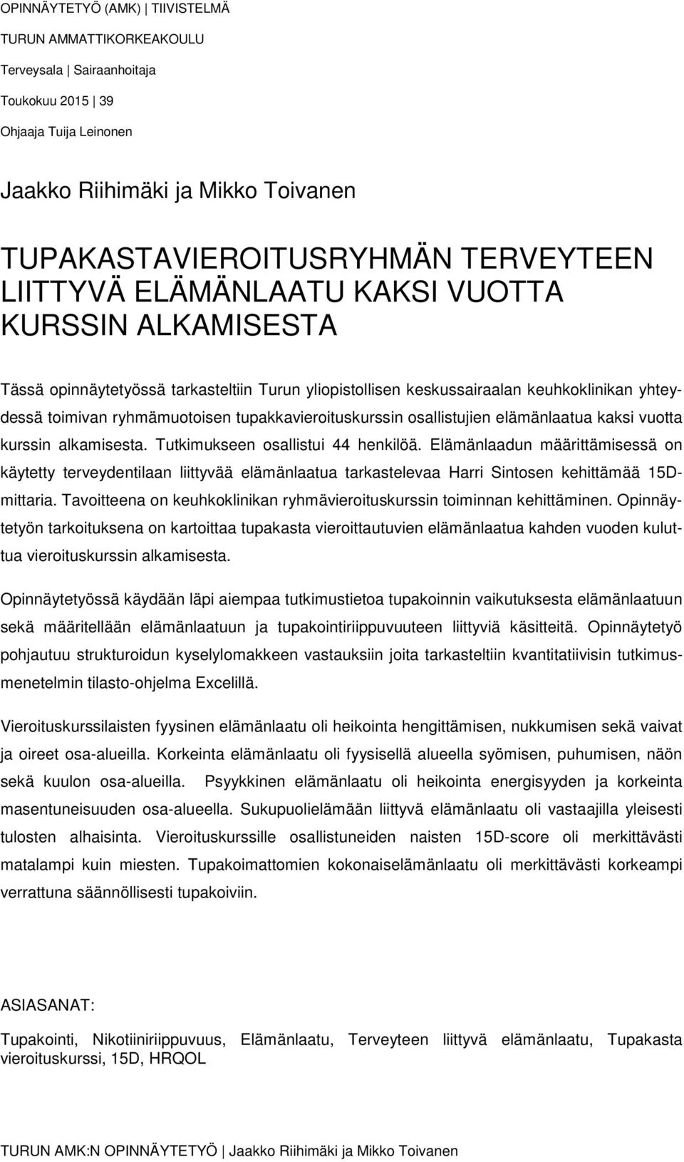 tupakkavieroituskurssin osallistujien elämänlaatua kaksi vuotta kurssin alkamisesta. Tutkimukseen osallistui 44 henkilöä.