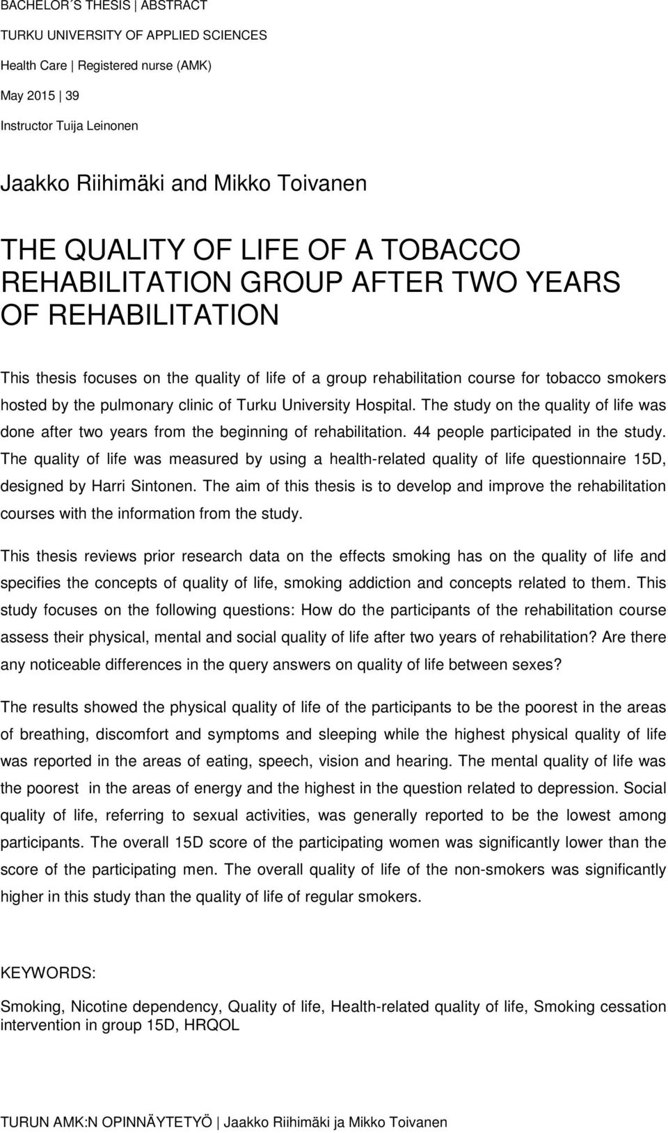 University Hospital. The study on the quality of life was done after two years from the beginning of rehabilitation. 44 people participated in the study.