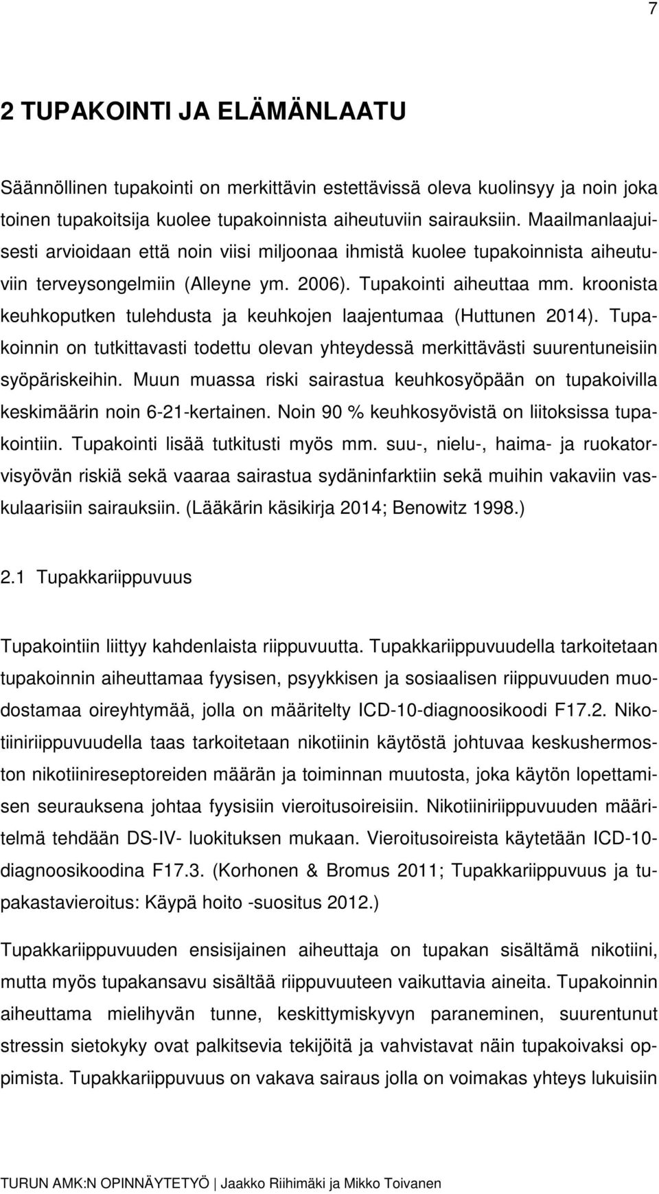 kroonista keuhkoputken tulehdusta ja keuhkojen laajentumaa (Huttunen 2014). Tupakoinnin on tutkittavasti todettu olevan yhteydessä merkittävästi suurentuneisiin syöpäriskeihin.