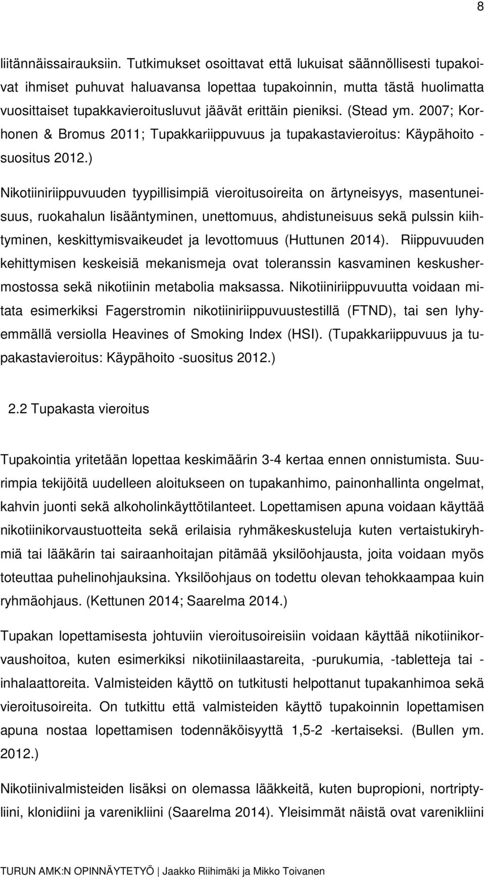 (Stead ym. 2007; Korhonen & Bromus 2011; Tupakkariippuvuus ja tupakastavieroitus: Käypähoito - suositus 2012.