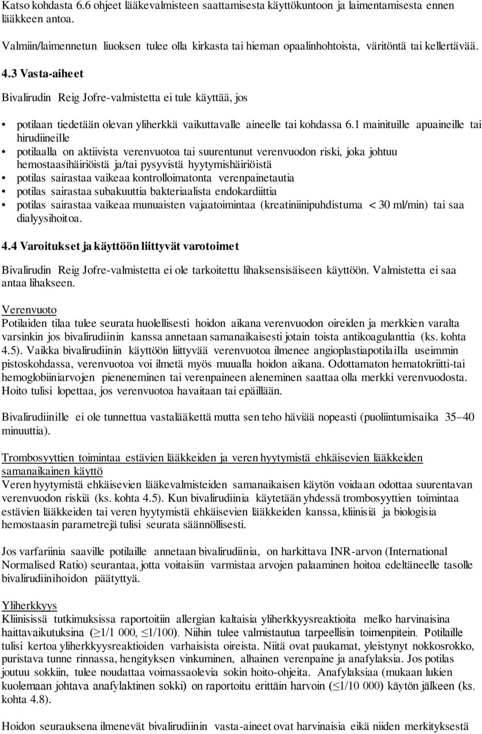 3 Vasta-aiheet Bivalirudin Reig Jofre-valmistetta ei tule käyttää, jos potilaan tiedetään olevan yliherkkä vaikuttavalle aineelle tai kohdassa 6.