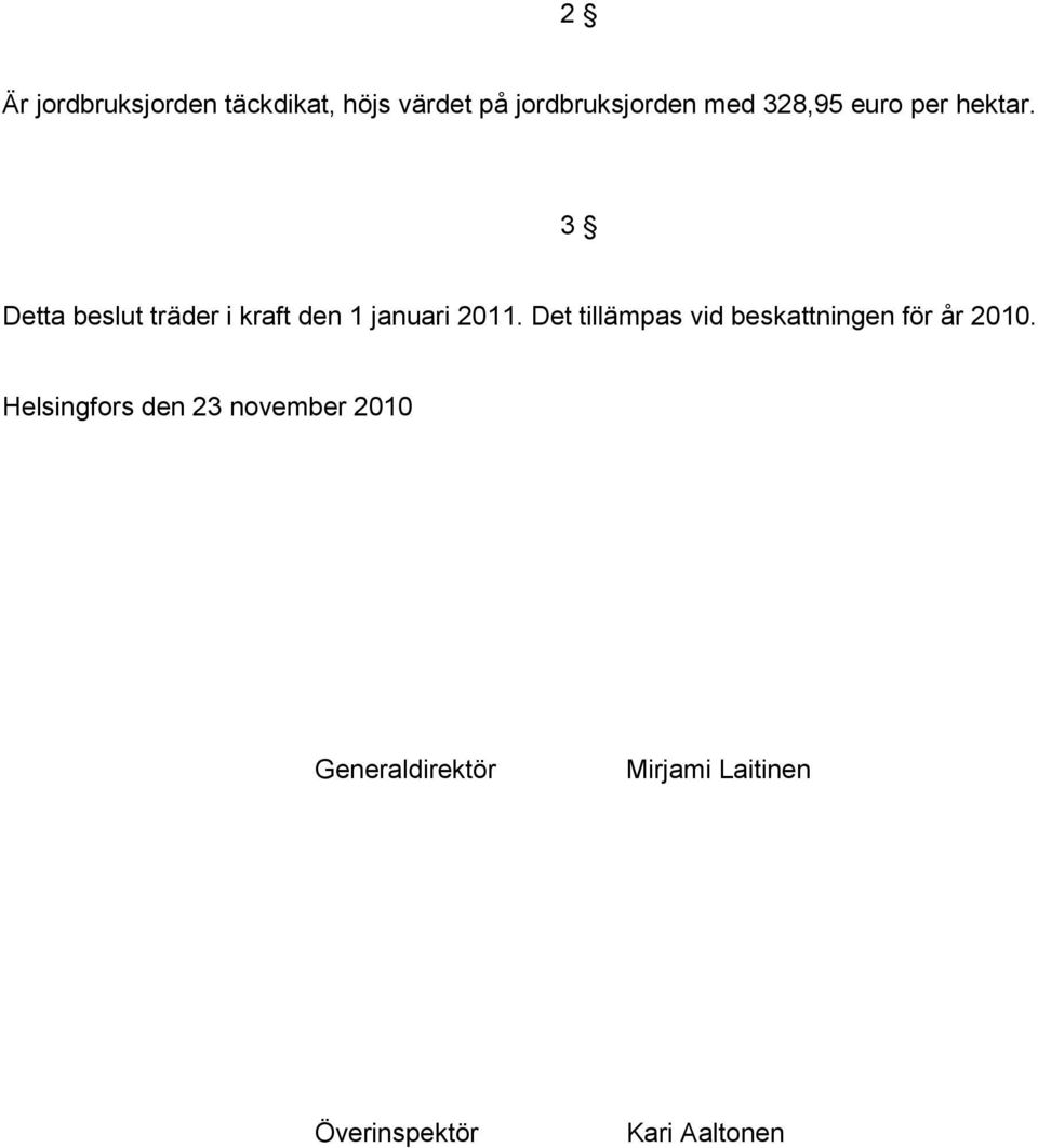 3 Detta beslut träder i kraft den 1 januari 2011.