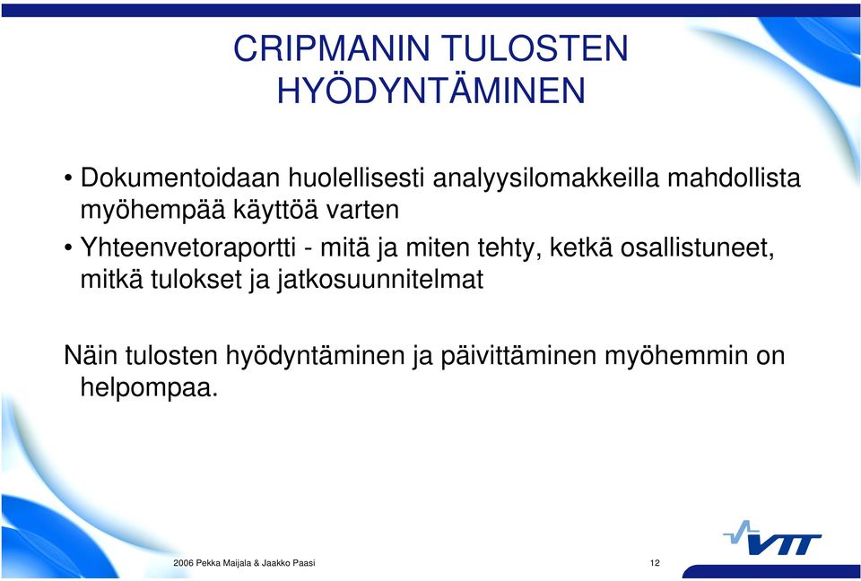 mitä ja miten tehty, ketkä osallistuneet, mitkä tulokset ja jatkosuunnitelmat