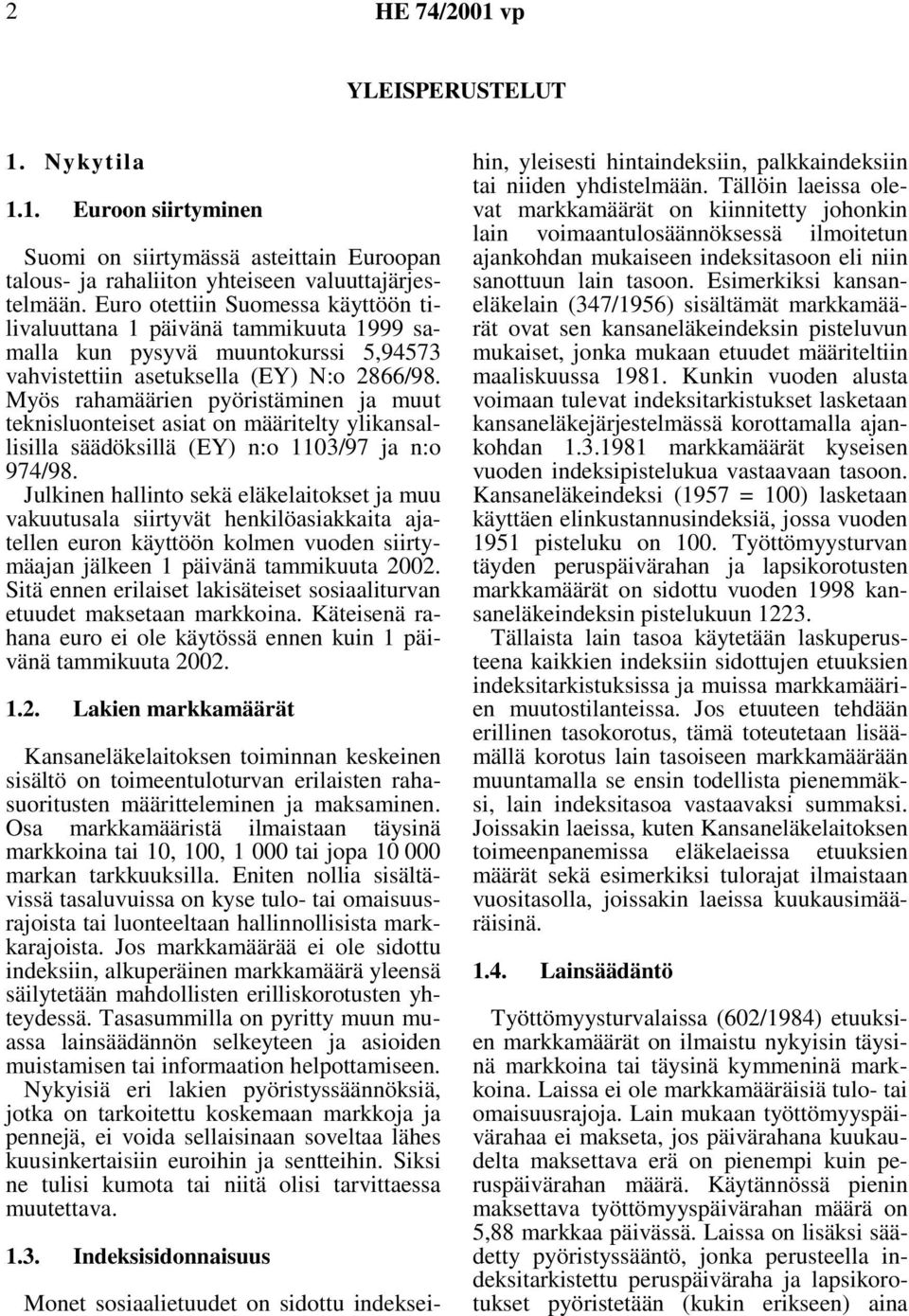 Myös rahamäärien pyöristäminen ja muut teknisluonteiset asiat on määritelty ylikansallisilla säädöksillä (EY) n:o 1103/97 ja n:o 974/98.