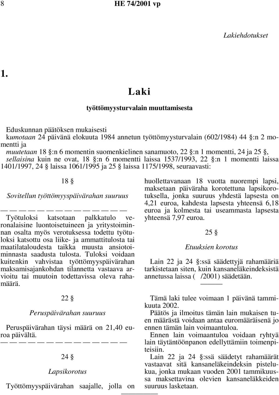 suomenkielinen sanamuoto, 22 :n 1 momentti, 24 ja 25, sellaisina kuin ne ovat, 18 :n 6 momentti laissa 1537/1993, 22 :n 1 momentti laissa 1401/1997, 24 laissa 1061/1995 ja 25 laissa 1175/1998,