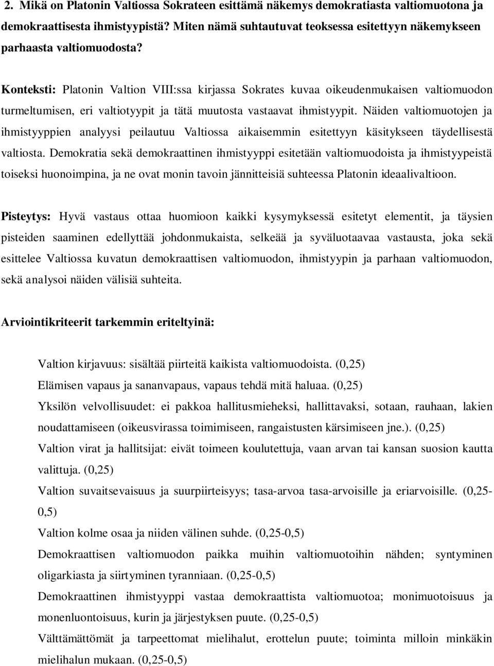 Konteksti: Platonin Valtion VIII:ssa kirjassa Sokrates kuvaa oikeudenmukaisen valtiomuodon turmeltumisen, eri valtiotyypit ja tätä muutosta vastaavat ihmistyypit.