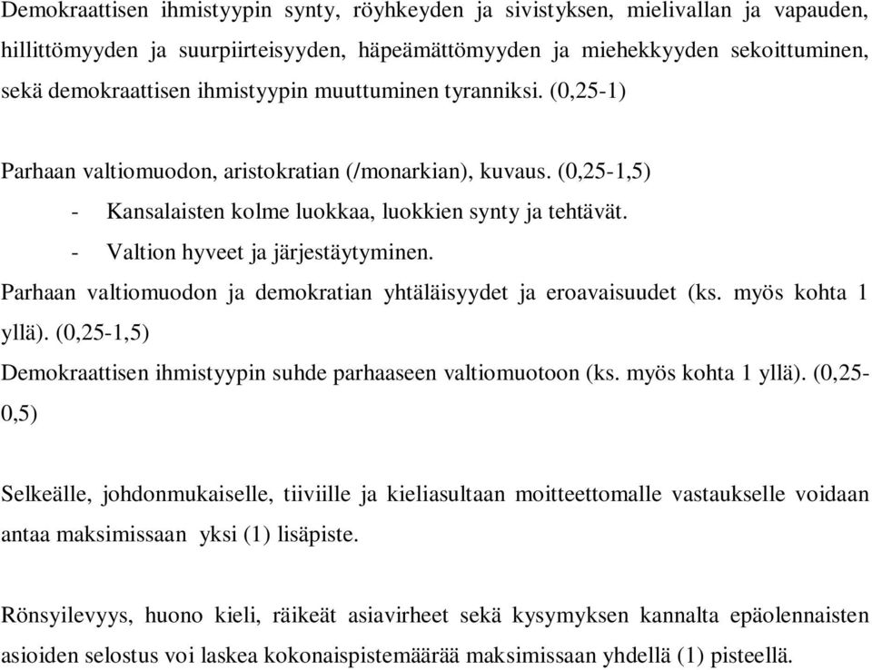 - Valtion hyveet ja järjestäytyminen. Parhaan valtiomuodon ja demokratian yhtäläisyydet ja eroavaisuudet (ks. myös kohta 1 yllä).
