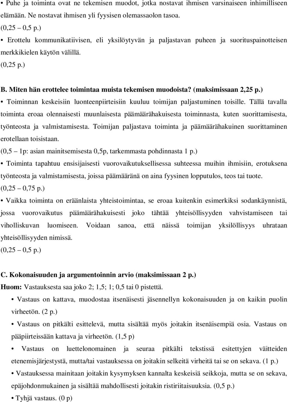 (maksimissaan 2,25 p.) Toiminnan keskeisiin luonteenpiirteisiin kuuluu toimijan paljastuminen toisille.