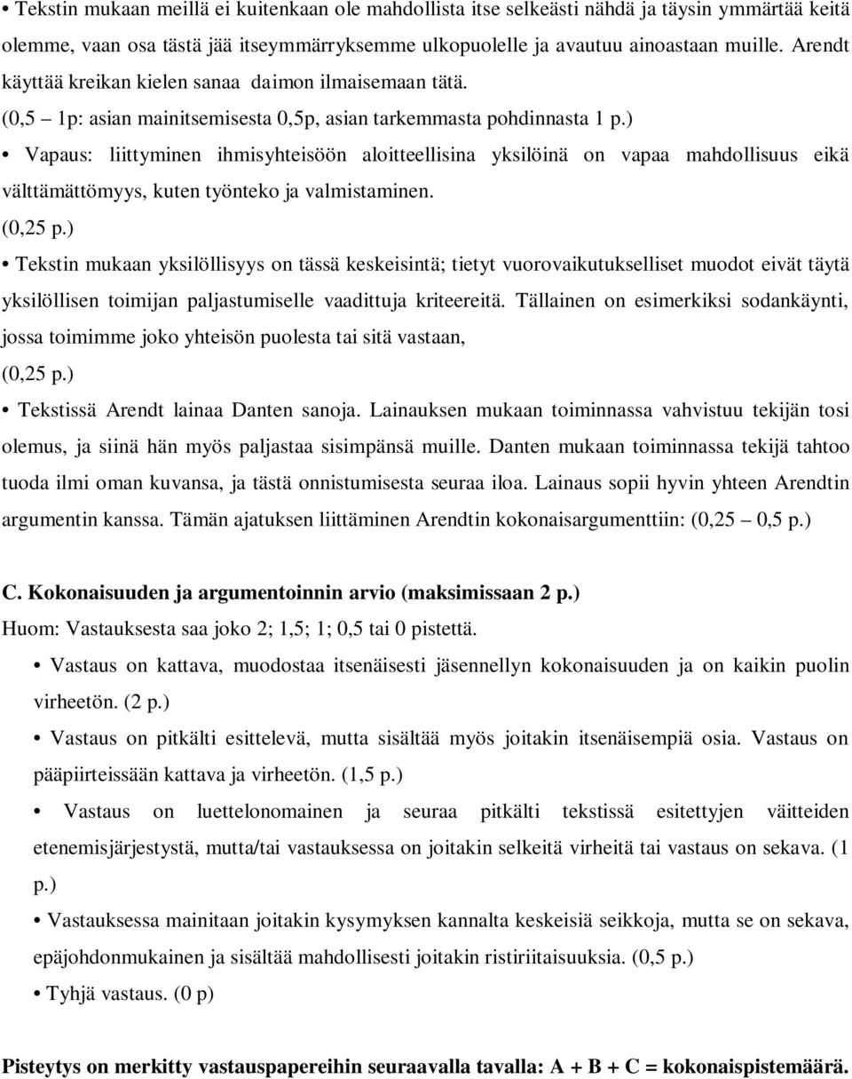 ) Vapaus: liittyminen ihmisyhteisöön aloitteellisina yksilöinä on vapaa mahdollisuus eikä välttämättömyys, kuten työnteko ja valmistaminen. (0,25 p.