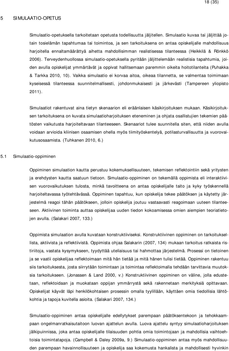 tilanteessa (Heikkilä & Rönkkö 2006).