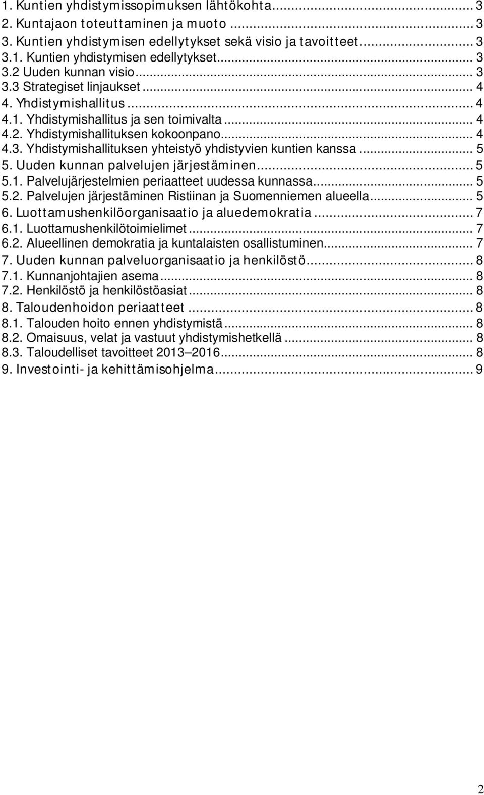 .. 5 5. Uuden kunnan palvelujen järjestäminen... 5 5.1. Palvelujärjestelmien periaatteet uudessa kunnassa... 5 5.2. Palvelujen järjestäminen Ristiinan ja Suomenniemen alueella... 5 6.