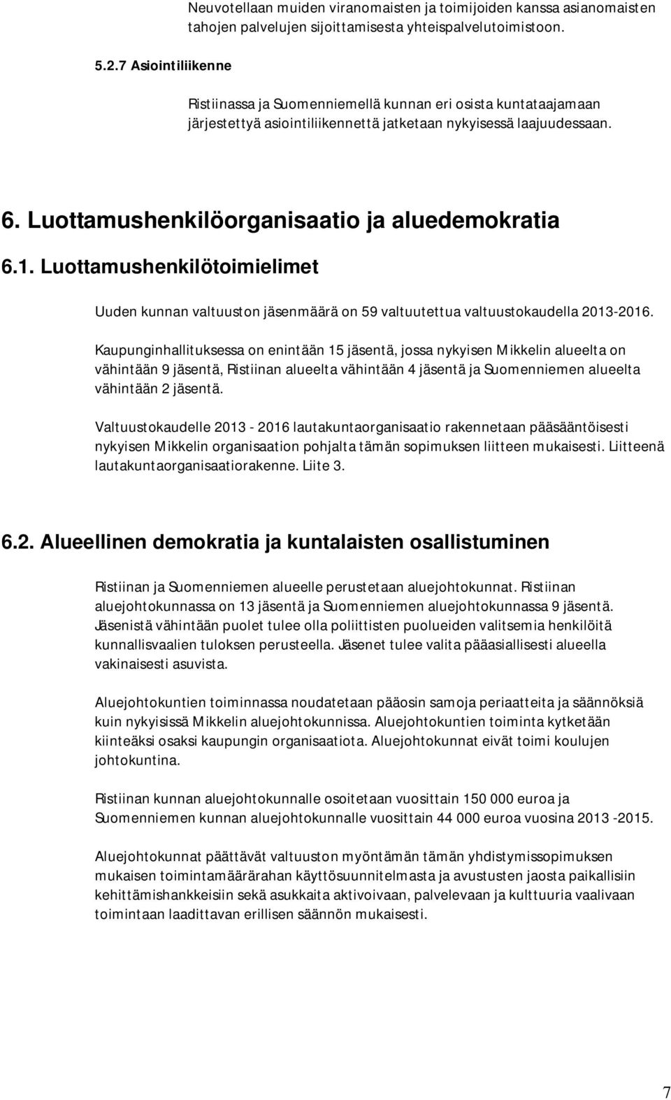 Luottamushenkilötoimielimet Uuden kunnan valtuuston jäsenmäärä on 59 valtuutettua valtuustokaudella 2013-2016.