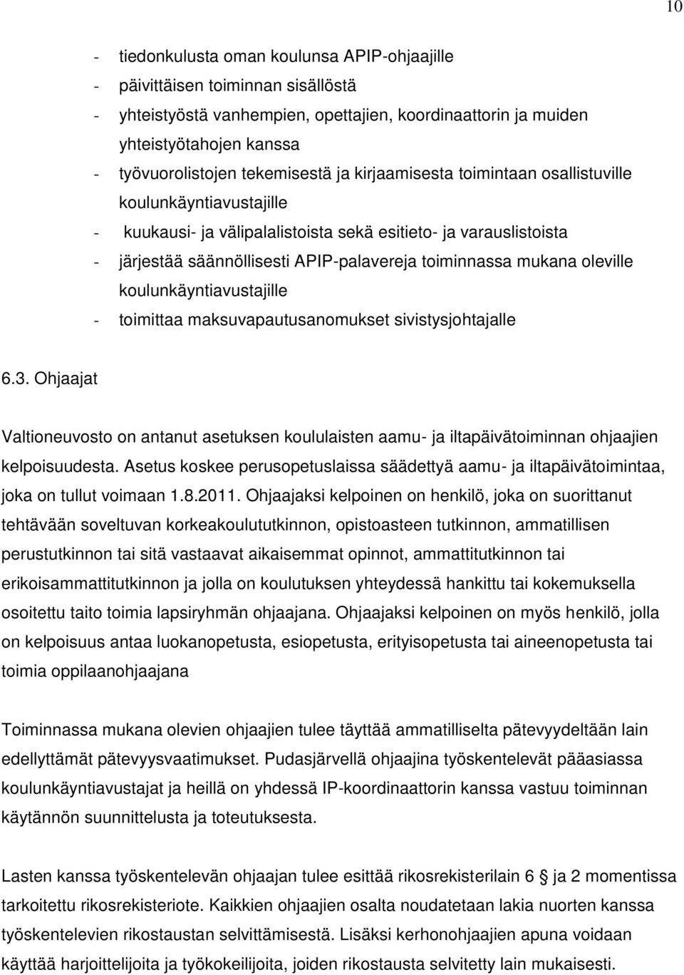 toiminnassa mukana oleville koulunkäyntiavustajille - toimittaa maksuvapautusanomukset sivistysjohtajalle 6.3.