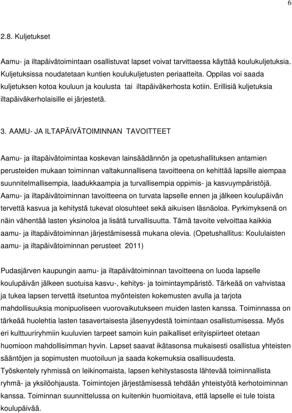 AAMU- JA ILTAPÄIVÄTOIMINNAN TAVOITTEET Aamu- ja iltapäivätoimintaa koskevan lainsäädännön ja opetushallituksen antamien perusteiden mukaan toiminnan valtakunnallisena tavoitteena on kehittää lapsille