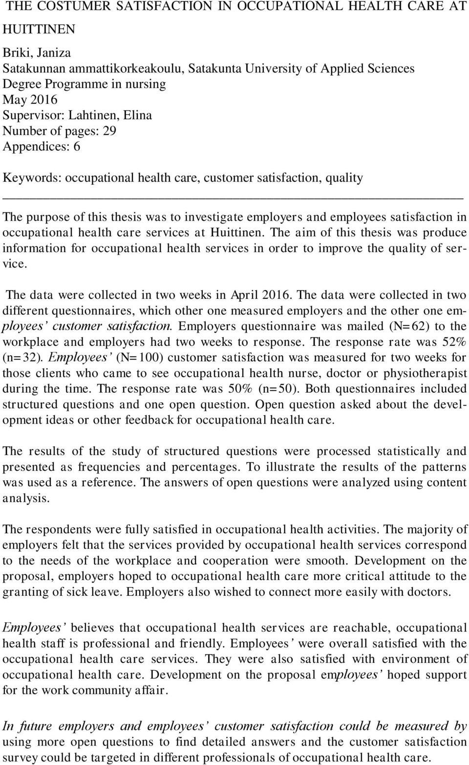 satisfaction in occupational health care services at Huittinen. The aim of this thesis was produce information for occupational health services in order to improve the quality of service.
