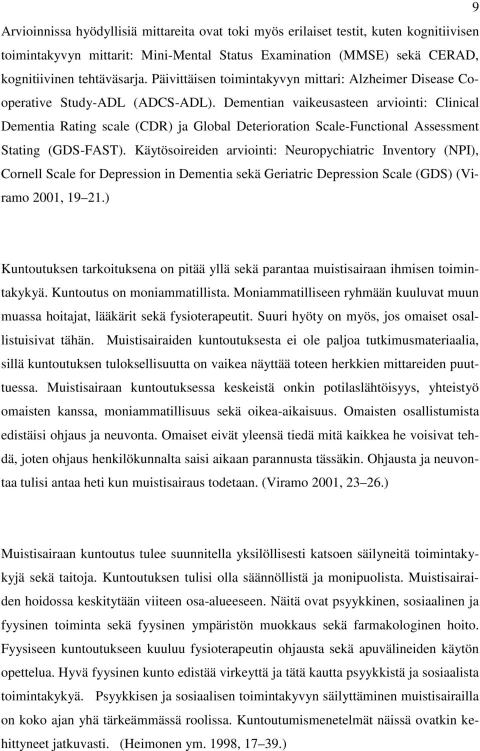 Dementian vaikeusasteen arviointi: Clinical Dementia Rating scale (CDR) ja Global Deterioration Scale-Functional Assessment Stating (GDS-FAST).