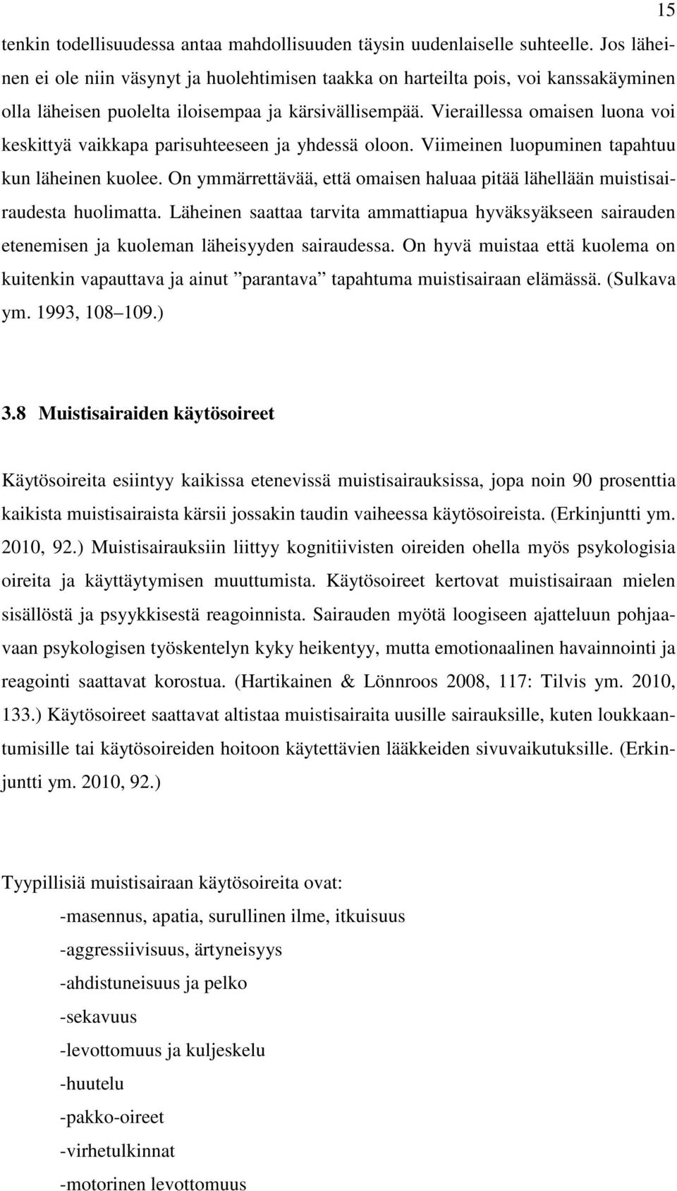 Vieraillessa omaisen luona voi keskittyä vaikkapa parisuhteeseen ja yhdessä oloon. Viimeinen luopuminen tapahtuu kun läheinen kuolee.